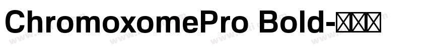 ChromoxomePro Bold字体转换